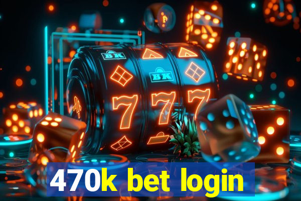 470k bet login